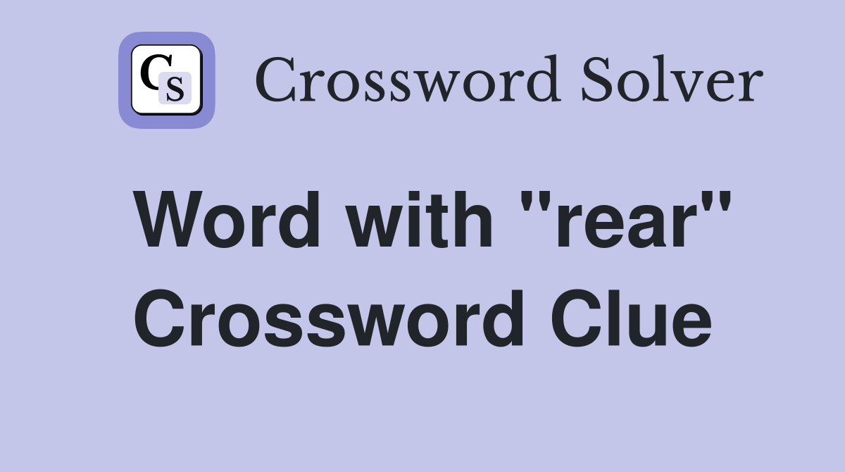 Word with "rear" Crossword Clue