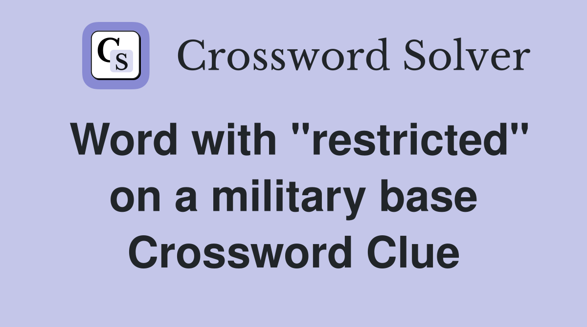 Word with "restricted" on a military base Crossword Clue