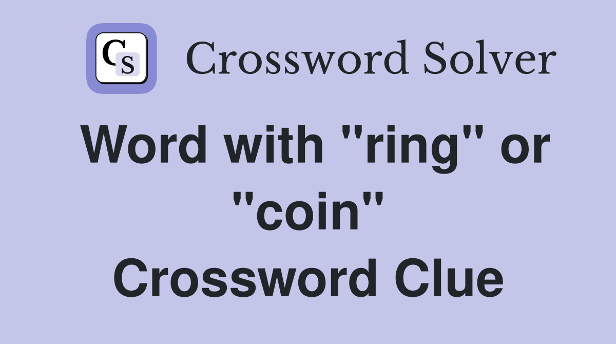 Word with "ring" or "coin" Crossword Clue
