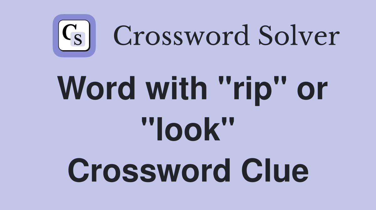 Word with "rip" or "look" Crossword Clue