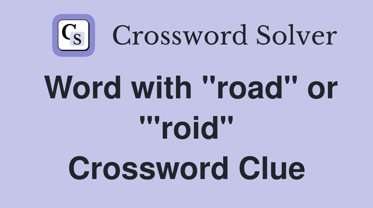 Word with "road" or "'roid" Crossword Clue
