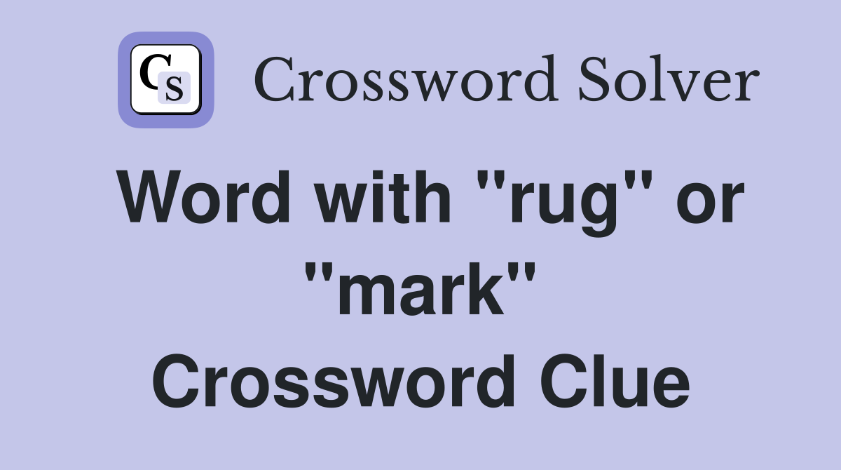 Word with "rug" or "mark" Crossword Clue