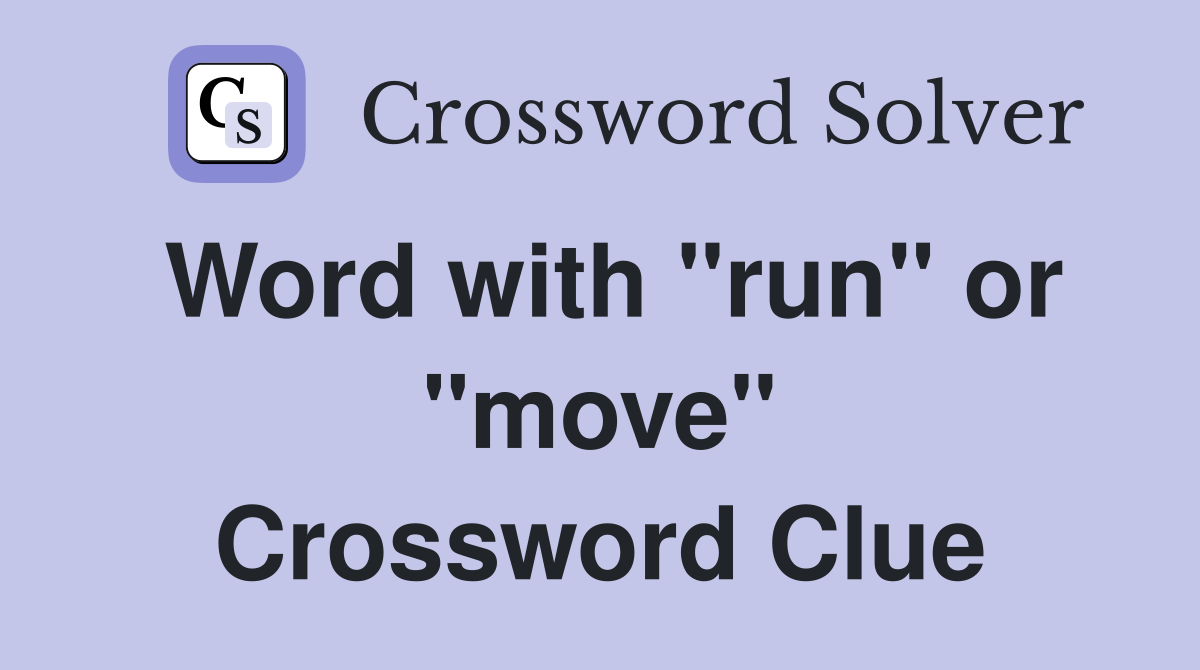 Word with "run" or "move" Crossword Clue