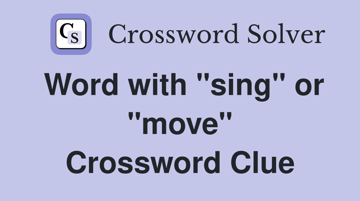 Word with "sing" or "move" Crossword Clue