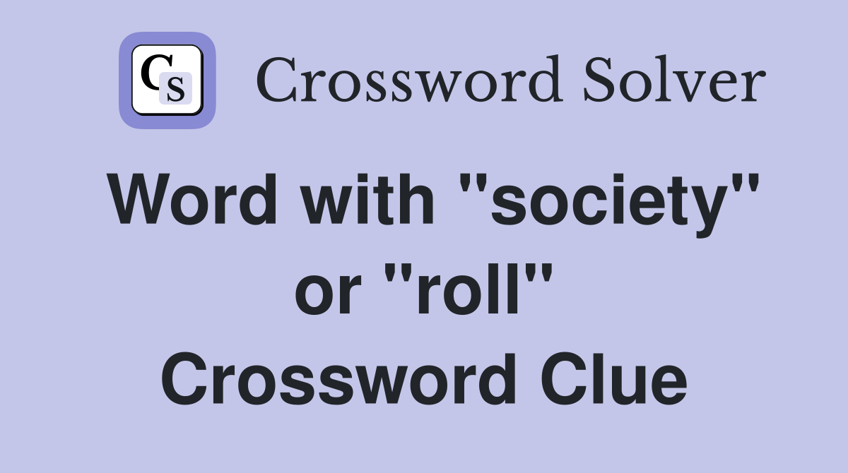 Word with "society" or "roll" Crossword Clue