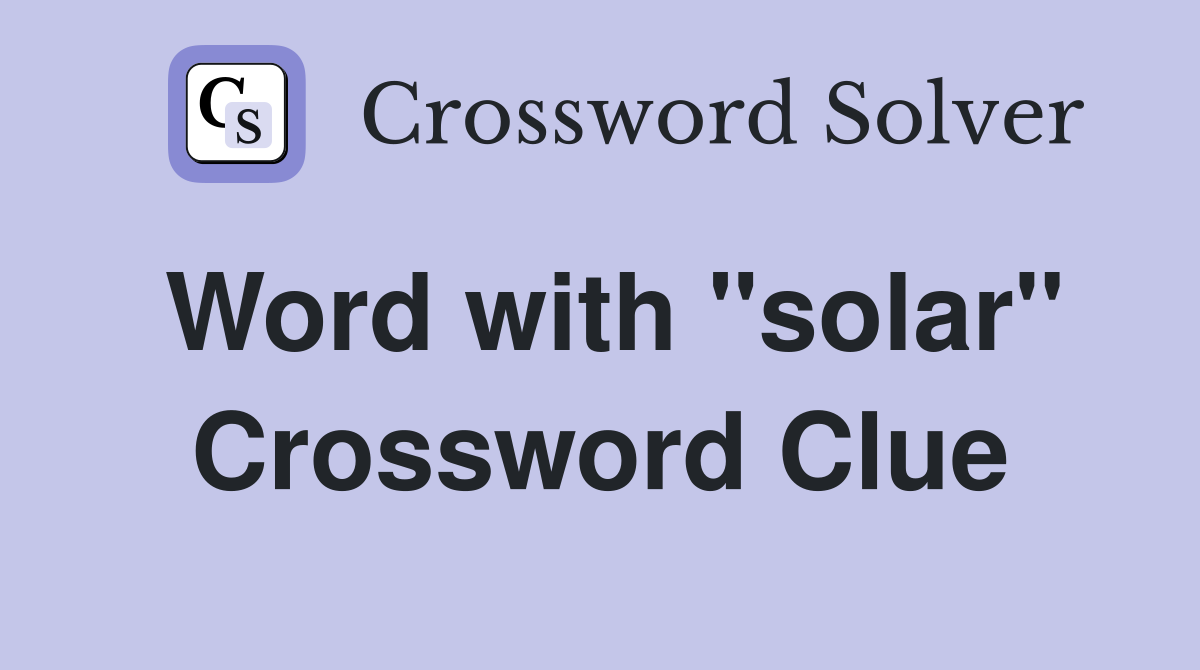 Word with "solar" Crossword Clue