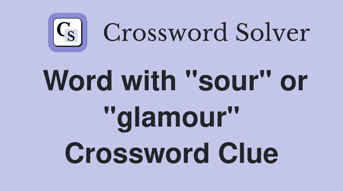 Word with "sour" or "glamour" Crossword Clue