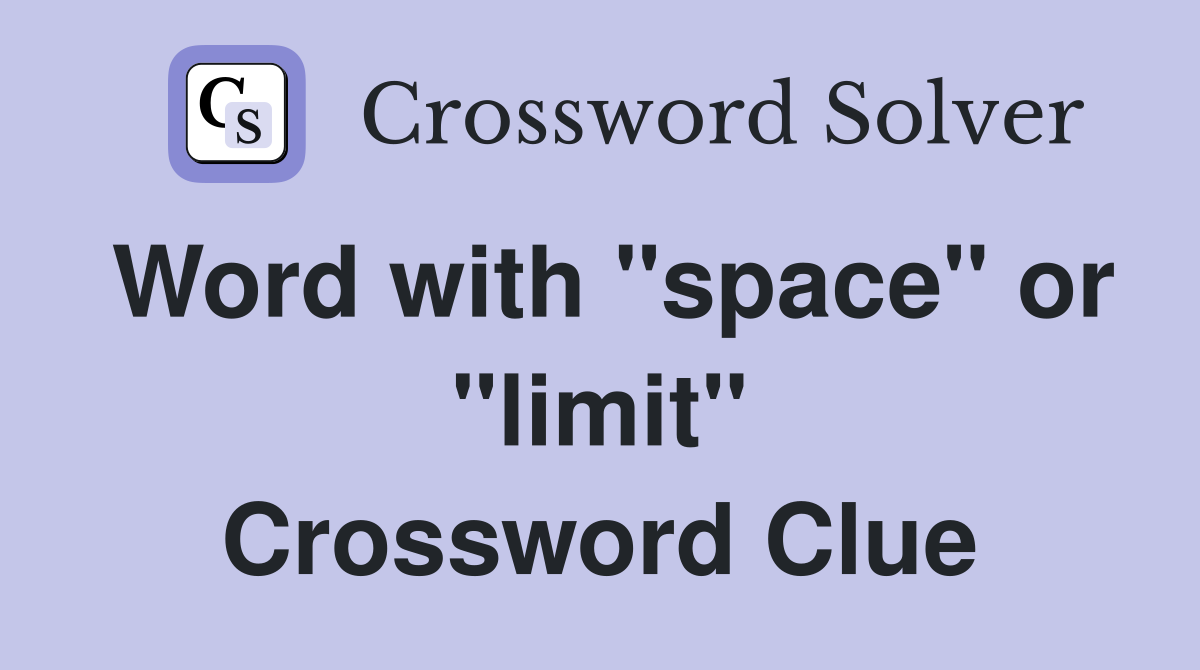 Word with "space" or "limit" Crossword Clue