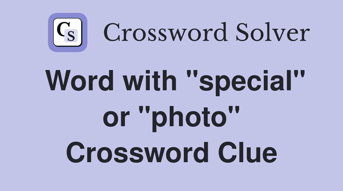 Word with "special" or "photo" Crossword Clue