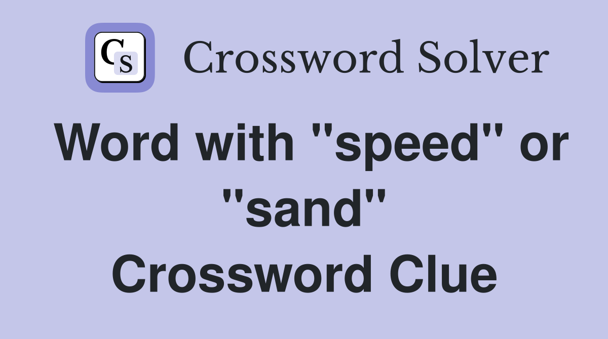 Word with "speed" or "sand" Crossword Clue