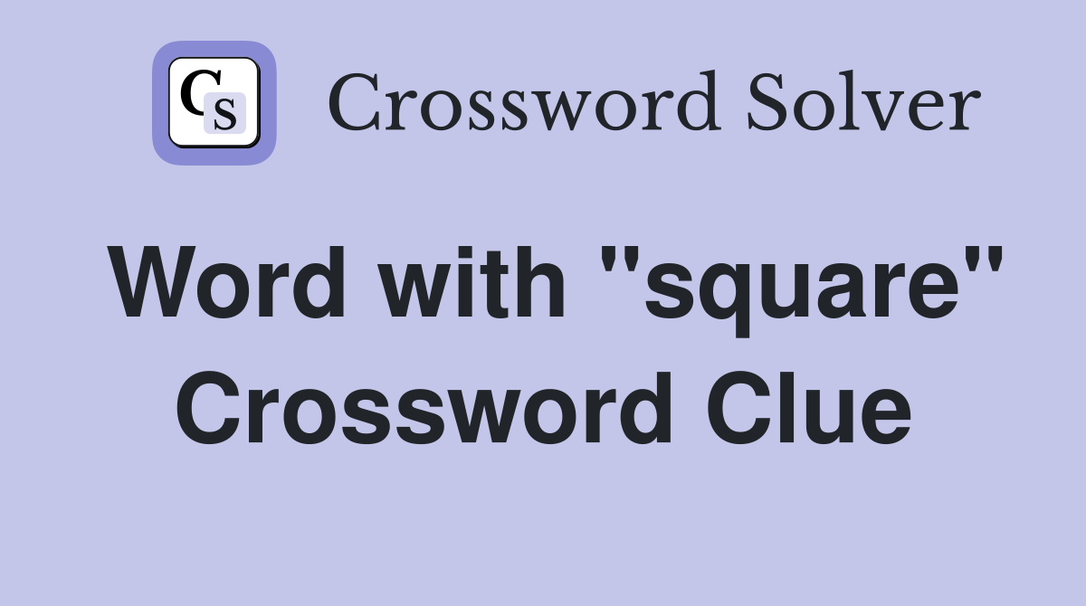Word with "square" Crossword Clue