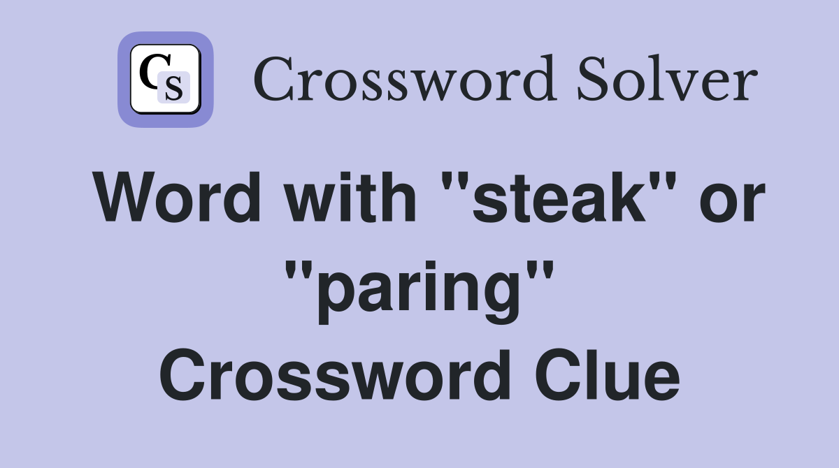 Word with "steak" or "paring" Crossword Clue