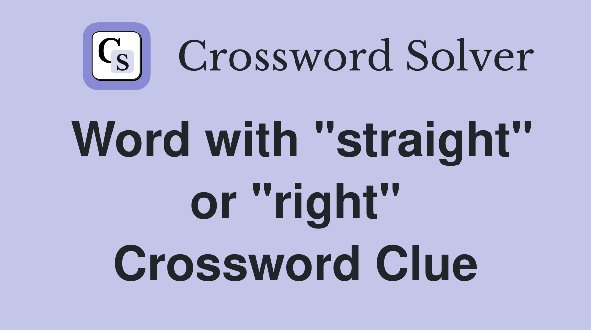 Word with "straight" or "right" Crossword Clue