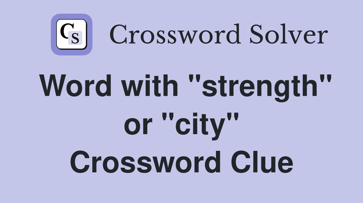 Word with "strength" or "city" Crossword Clue