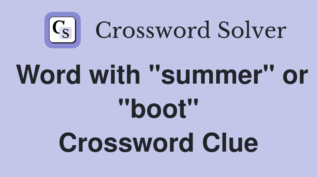 Word with "summer" or "boot" Crossword Clue