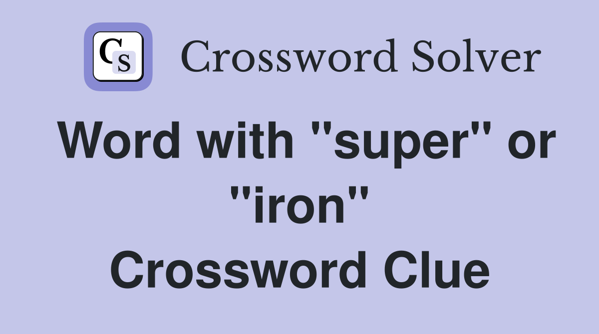 Word with "super" or "iron" Crossword Clue