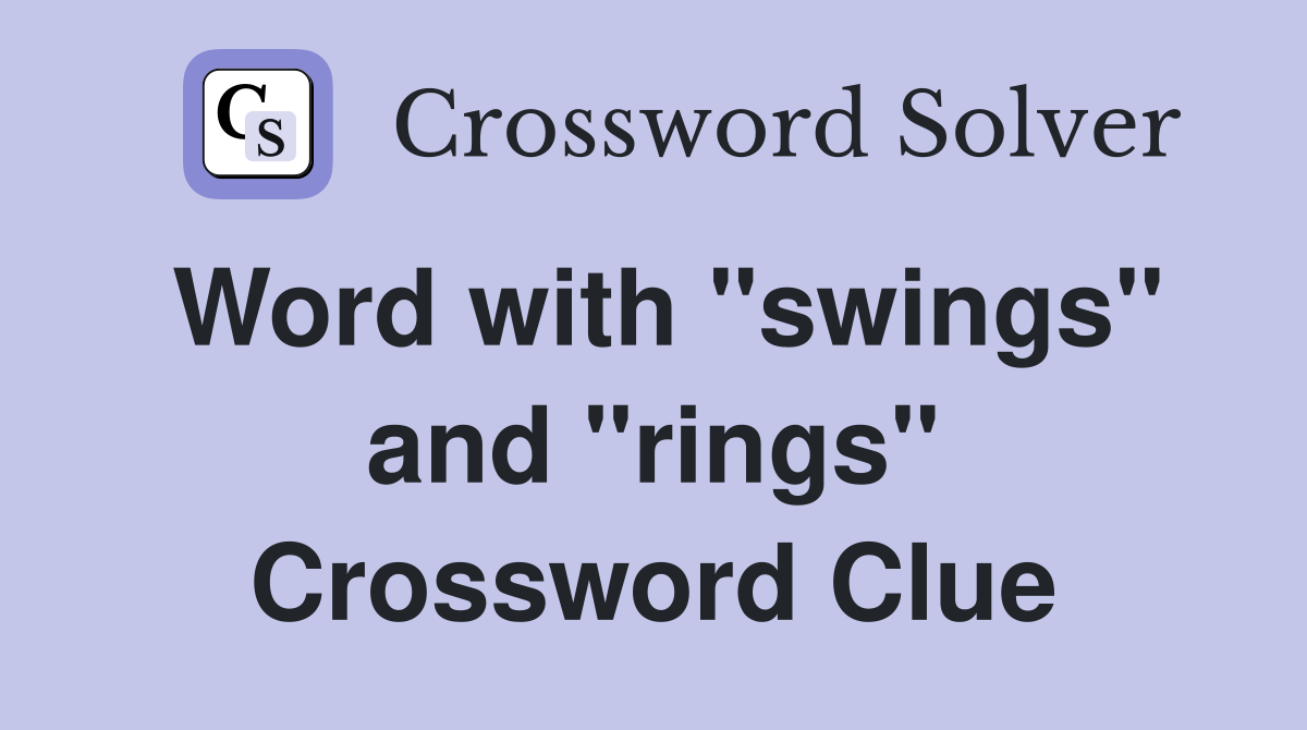Word with "swings" and "rings" Crossword Clue