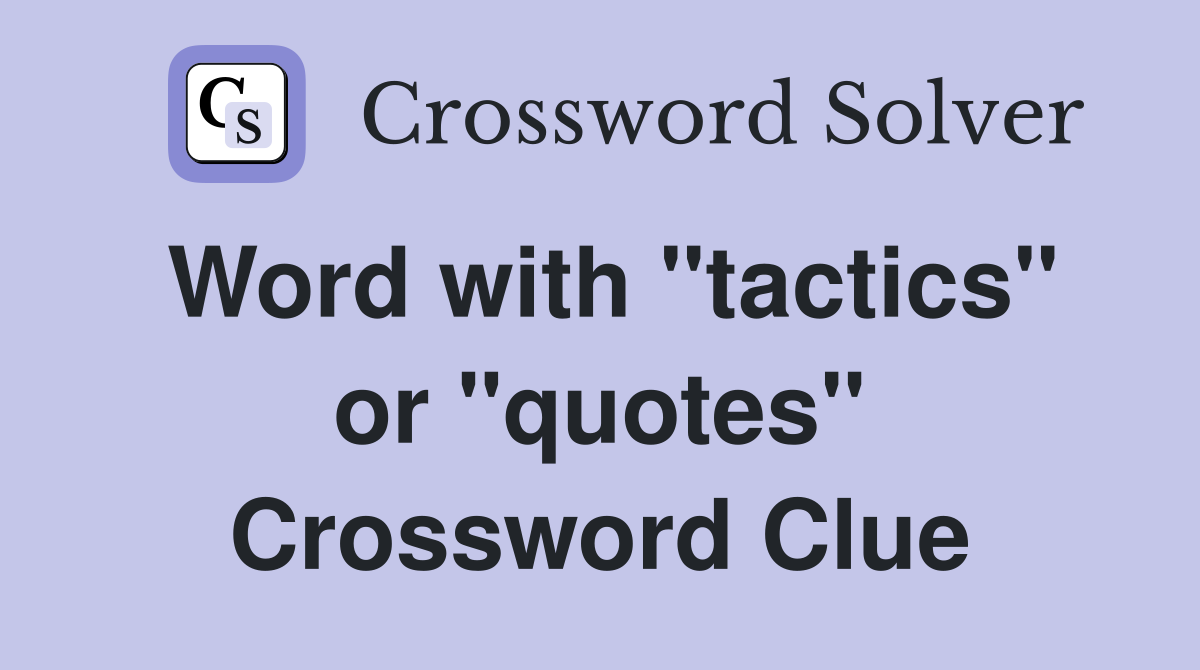 Word with "tactics" or "quotes" Crossword Clue