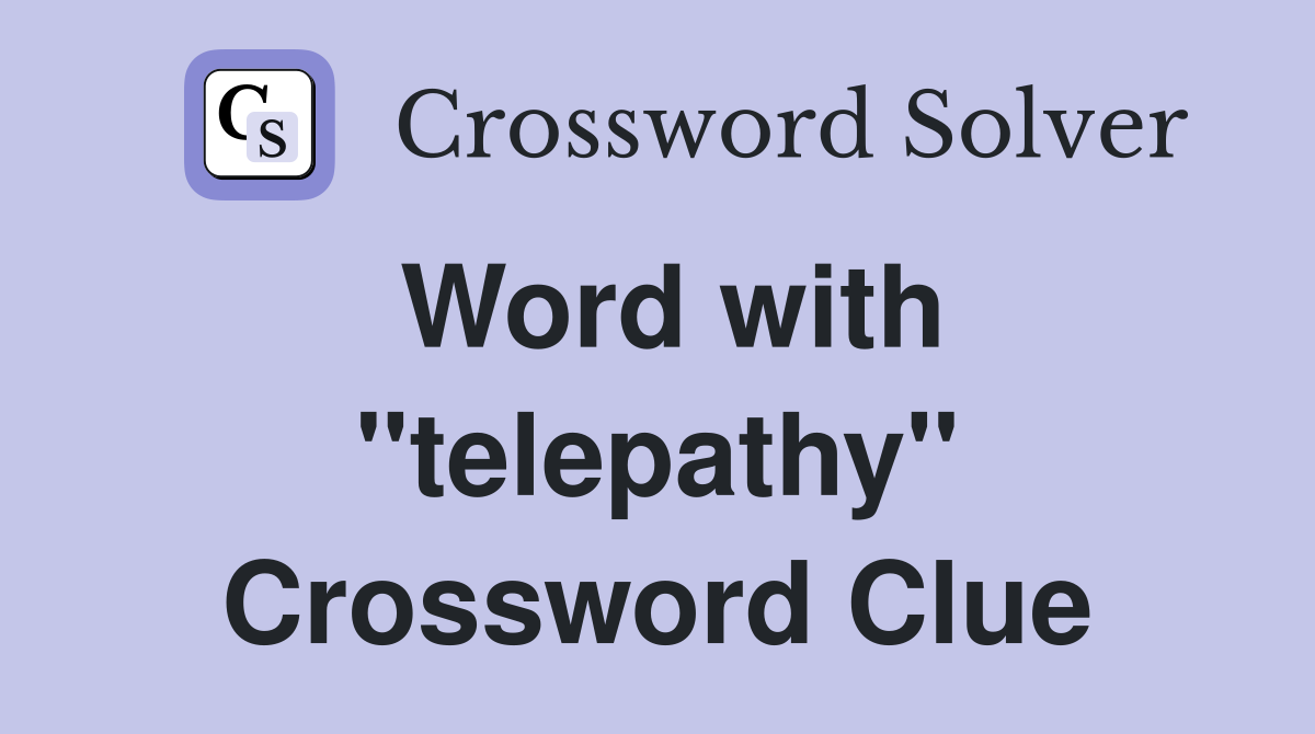 Word with "telepathy" Crossword Clue