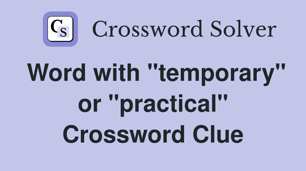 Word with "temporary" or "practical" Crossword Clue