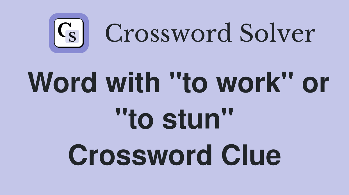 Word with "to work" or "to stun" Crossword Clue
