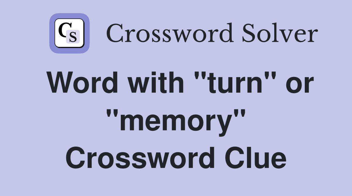 Word with "turn" or "memory" Crossword Clue