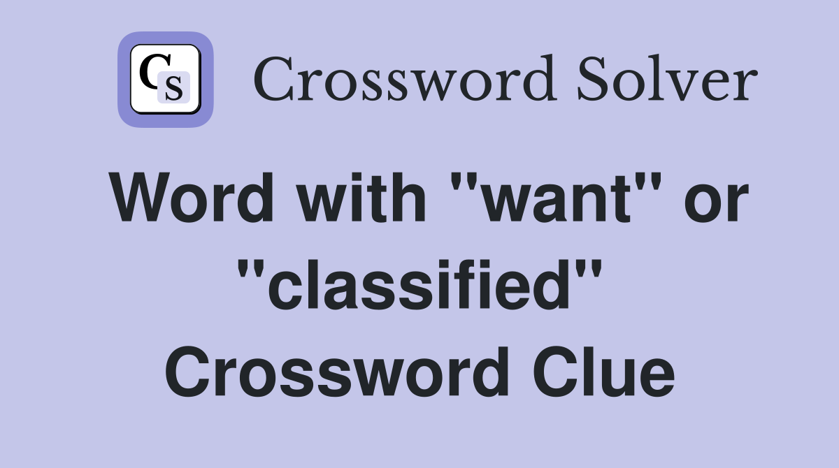Word with "want" or "classified" Crossword Clue