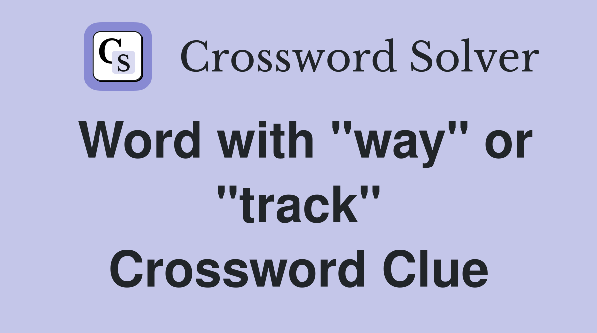 Word with "way" or "track" Crossword Clue