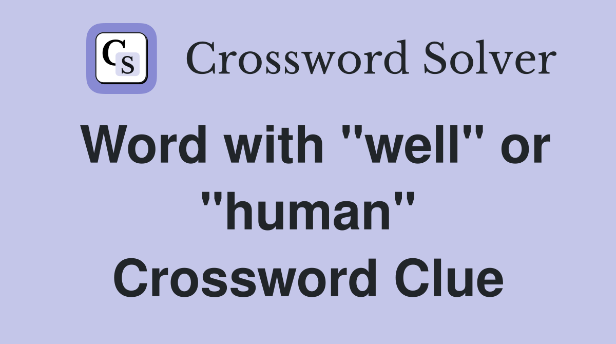 Word with "well" or "human" Crossword Clue
