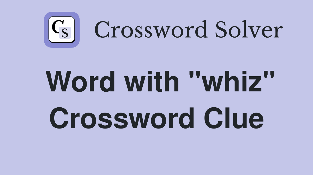 Word with "whiz" Crossword Clue