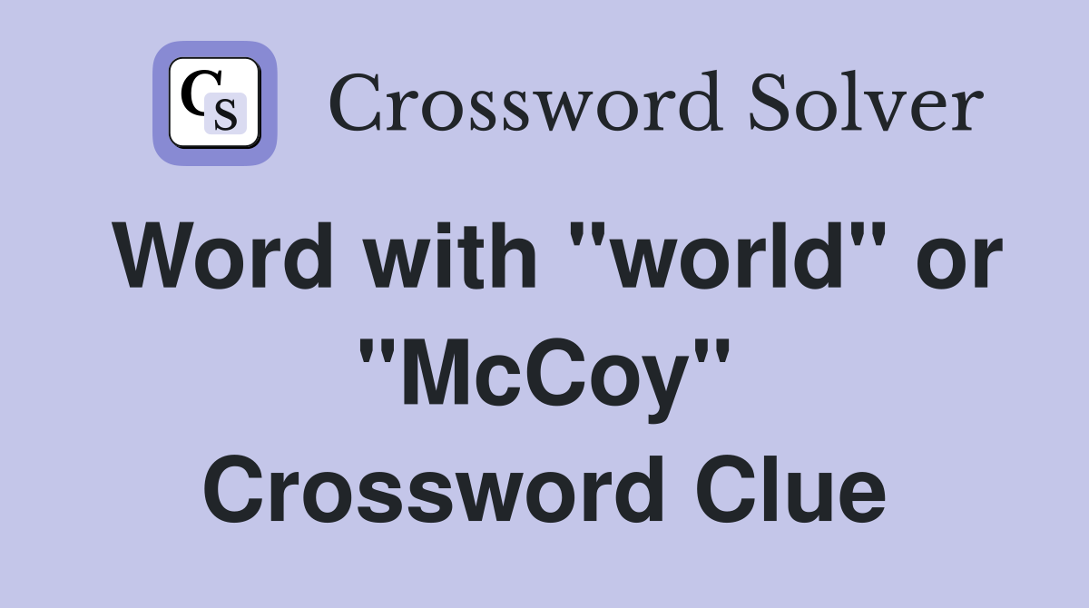 Word with "world" or "McCoy" Crossword Clue
