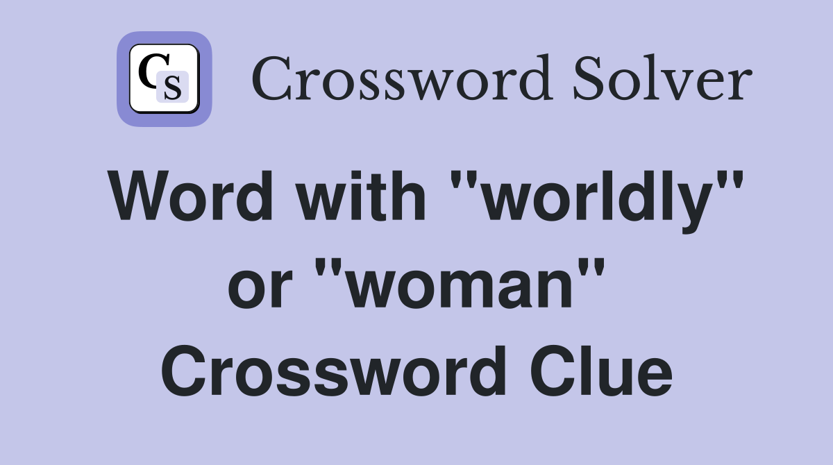 Word with "worldly" or "woman" Crossword Clue