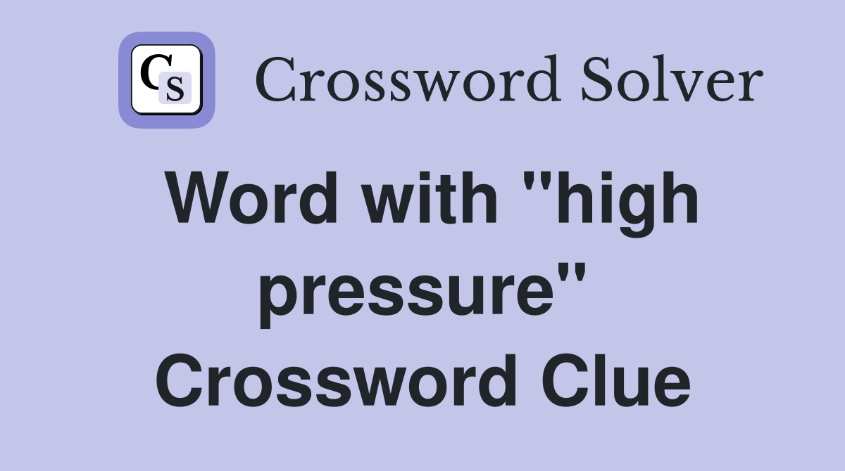 Word with ''high pressure'' Crossword Clue