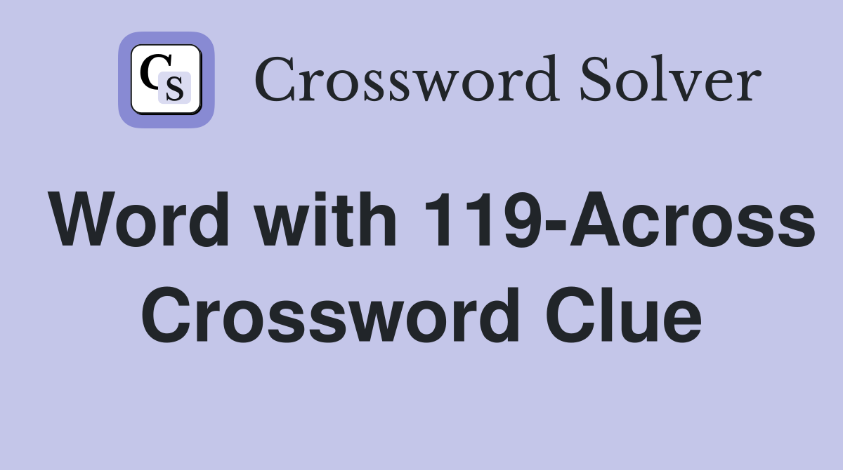 Word with 119-Across Crossword Clue