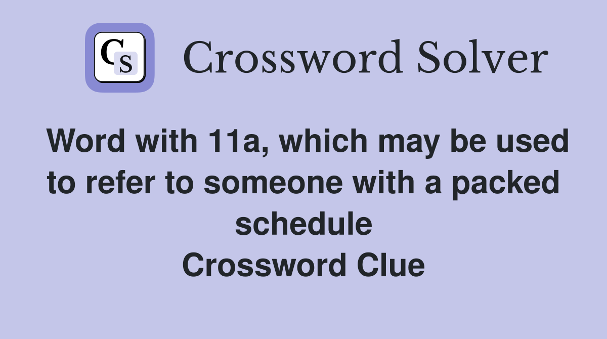 Word with 11a, which may be used to refer to someone with a packed schedule Crossword Clue