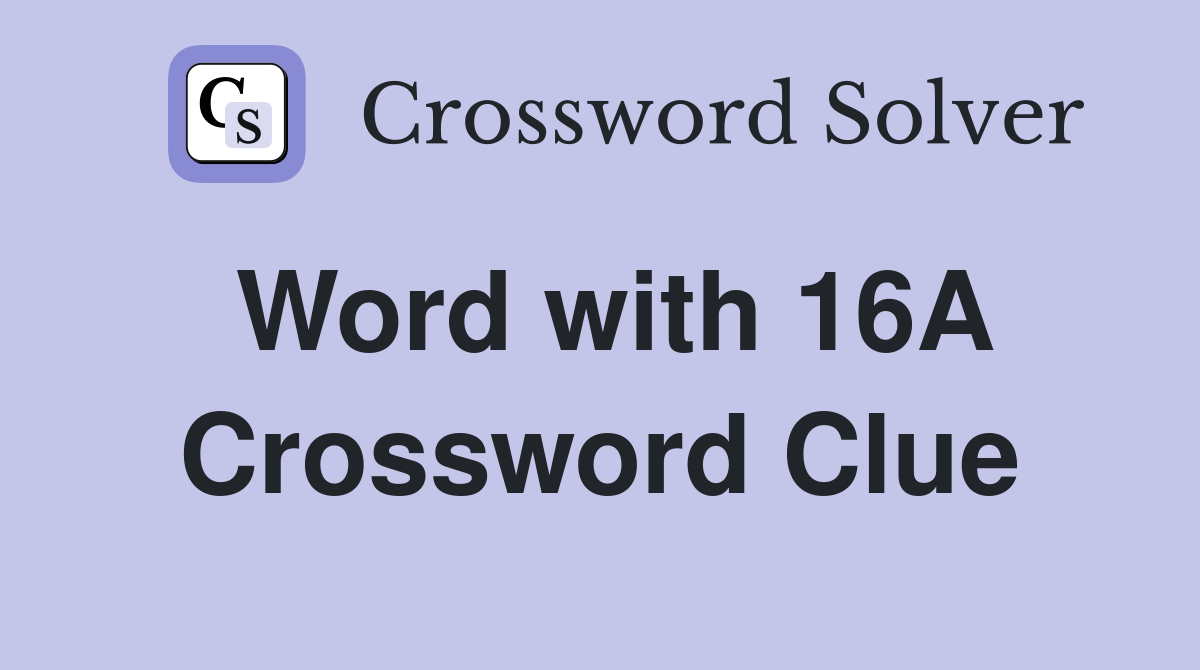 Word with 16A Crossword Clue
