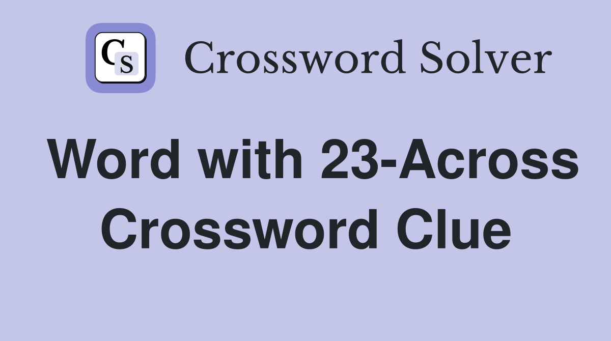 Word with 23-Across Crossword Clue