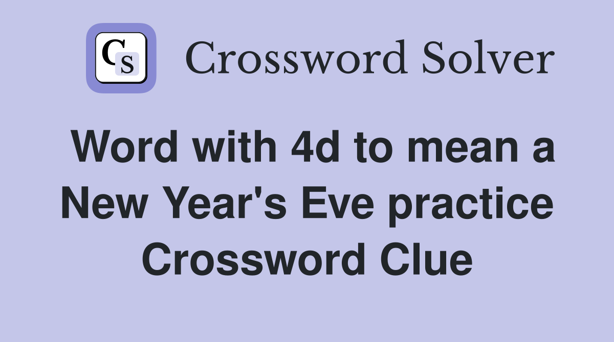 Word with 4d to mean a New Year's Eve practice Crossword Clue
