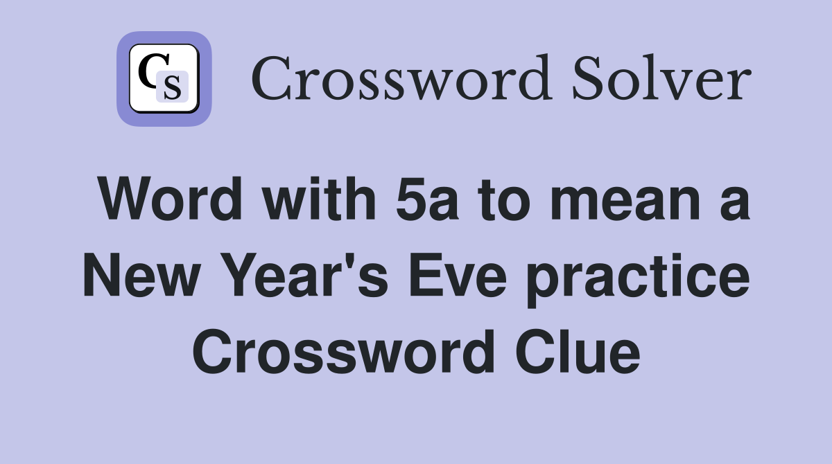 Word with 5a to mean a New Year's Eve practice Crossword Clue