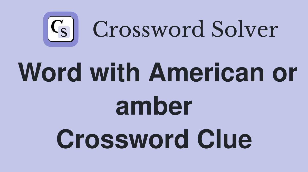 Word with American or amber Crossword Clue