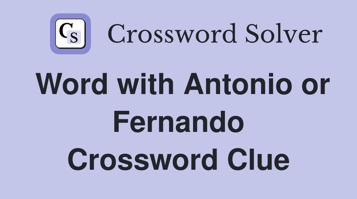 Word with Antonio or Fernando Crossword Clue