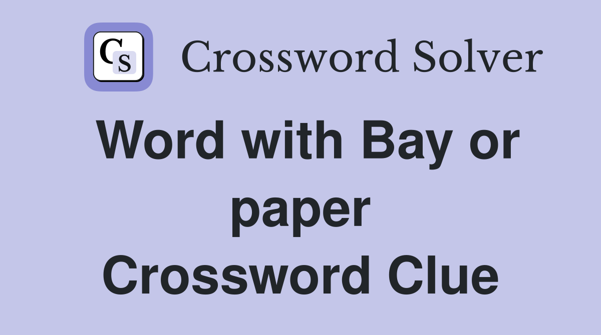 Word with Bay or paper Crossword Clue