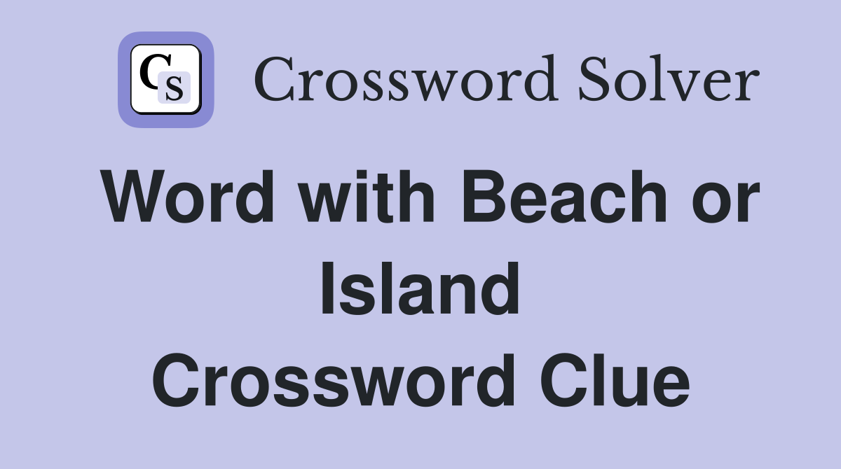 Word with Beach or Island Crossword Clue