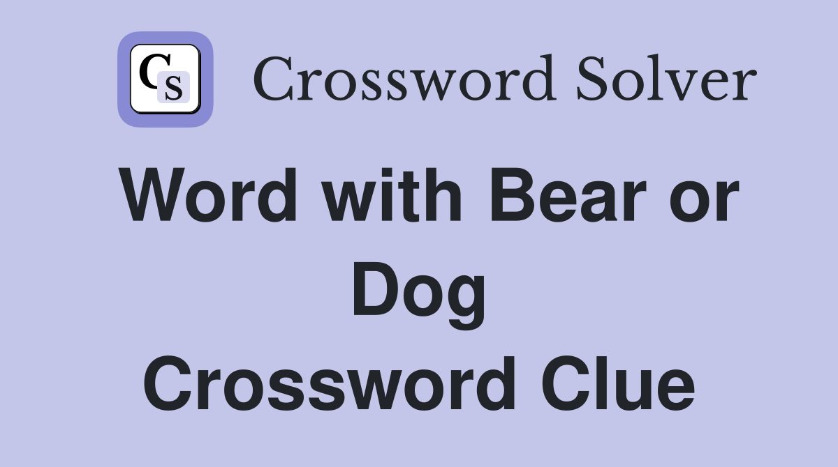 Word with Bear or Dog Crossword Clue