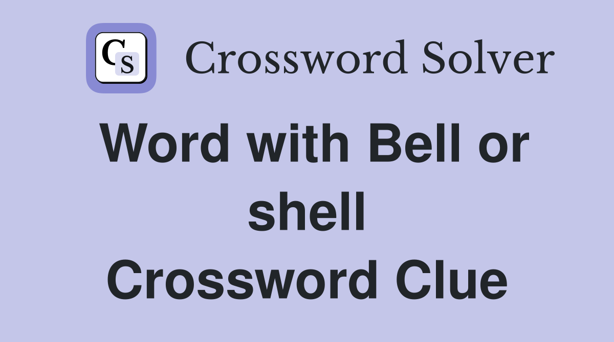 Word with Bell or shell Crossword Clue