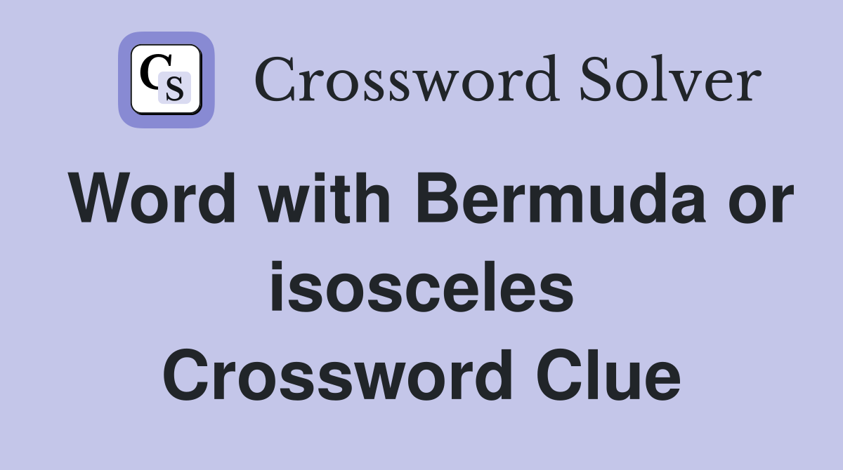 Word with Bermuda or isosceles Crossword Clue