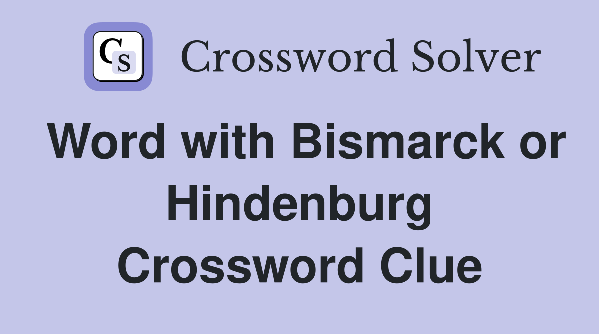 Word with Bismarck or Hindenburg Crossword Clue