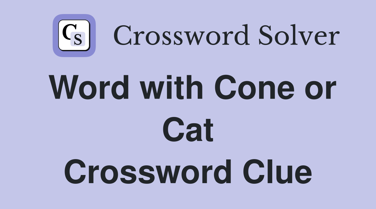 Word with Cone or Cat Crossword Clue