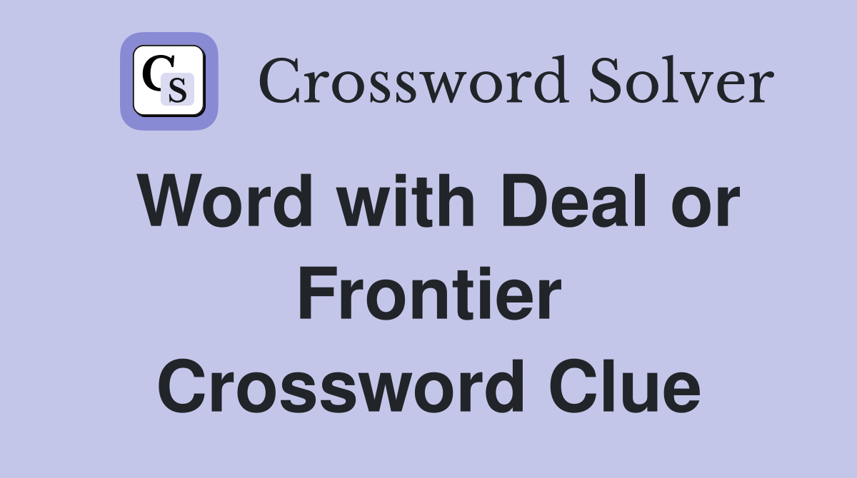 Word with Deal or Frontier Crossword Clue