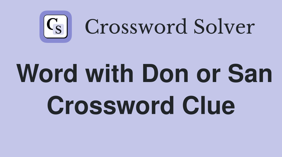 Word with Don or San Crossword Clue